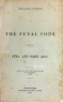 Translation of the Penal Code in Force in Cuba and Porto Rico by Cuba, Puerto Rico, and United States. Division of Customs and Insular Affairs