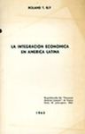 La Integración Económica en America Latina by Roland T. Ely