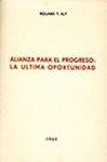 Alianza para el Progreso: La Ultima Oportunidad by Roland T. Ely