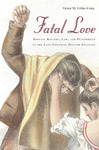 Fatal love : spousal killers, law, and punishment in the late colonial Spanish Atlantic