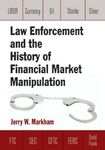 Law Enforcement and the History of Financial Market Manipulation by Jerry W. Markham