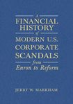 A Financial History of Modern U.S. Corporate Scandals : from Enron to Reform