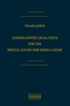 Consolidated Legal Texts for the Special Court for Sierra Leone by Charles C. Jalloh