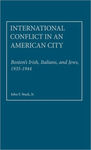 International Conflict in an American City : Boston's Irish, Italians, and Jews, 1935-1944 by John F. Stack, Jr.