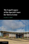 The Legal Legacy of the Special Court for Sierra Leone by Charles C. Jalloh