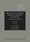 Regulation of Bank Financial Service Activities, Cases and Materials 6th Edition by Jerry W. Markham, Lissa L. Broome, and Jose M. Gabilondo