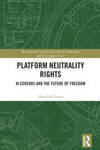 Platform Neutrality Rights AI Censors and the Future of Freedom